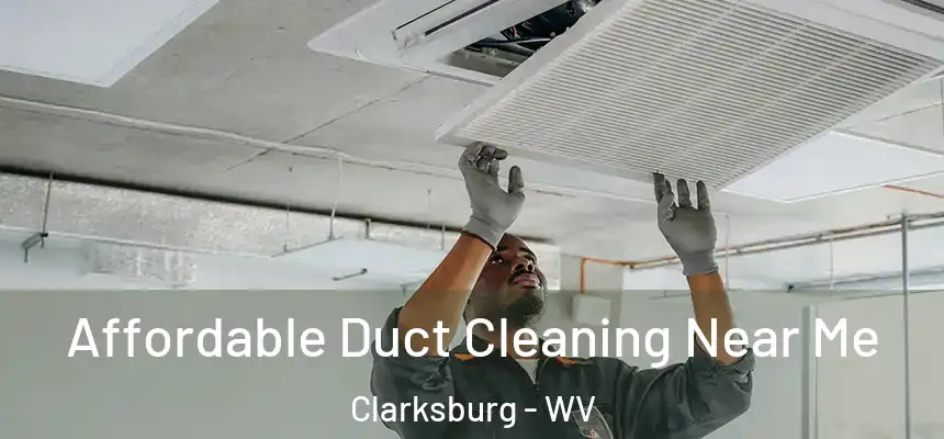 Affordable Duct Cleaning Near Me Clarksburg - WV