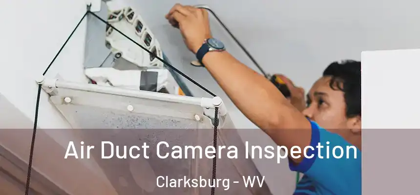 Air Duct Camera Inspection Clarksburg - WV