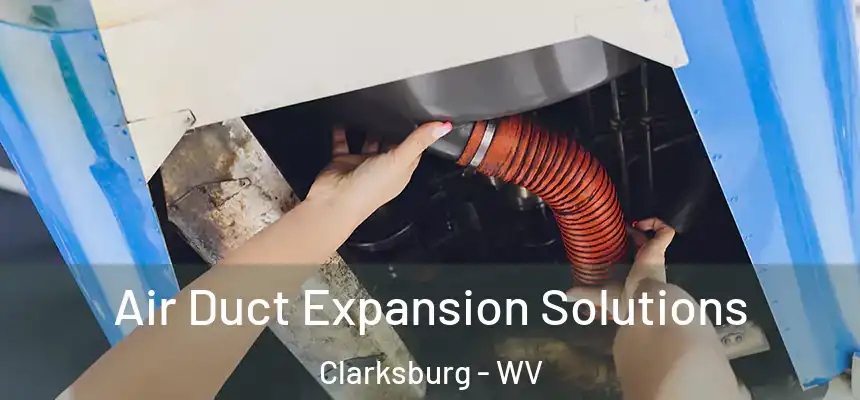  Air Duct Expansion Solutions Clarksburg - WV