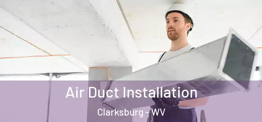  Air Duct Installation Clarksburg - WV