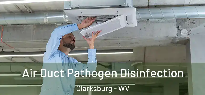 Air Duct Pathogen Disinfection Clarksburg - WV
