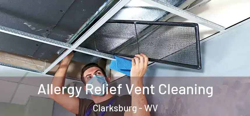 Allergy Relief Vent Cleaning Clarksburg - WV