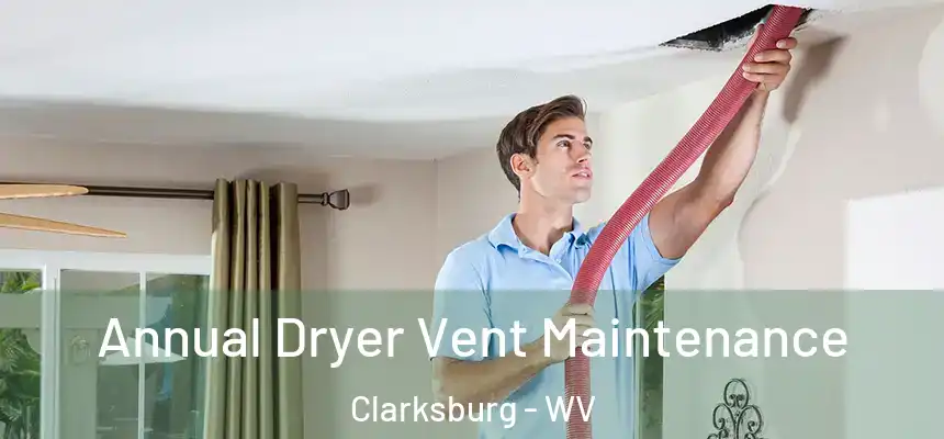 Annual Dryer Vent Maintenance Clarksburg - WV