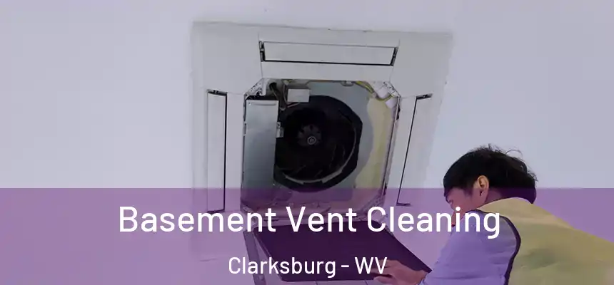  Basement Vent Cleaning Clarksburg - WV