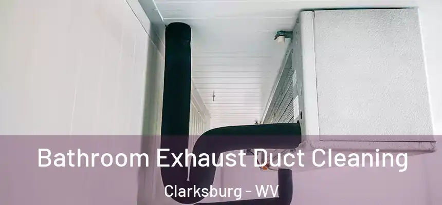  Bathroom Exhaust Duct Cleaning Clarksburg - WV