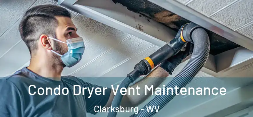 Condo Dryer Vent Maintenance Clarksburg - WV