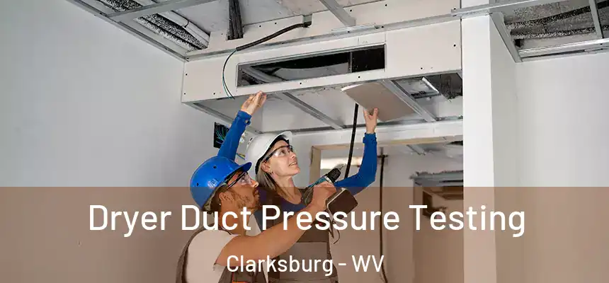 Dryer Duct Pressure Testing Clarksburg - WV