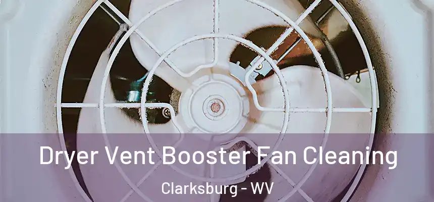 Dryer Vent Booster Fan Cleaning Clarksburg - WV