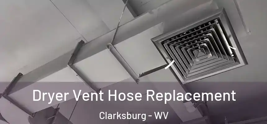 Dryer Vent Hose Replacement Clarksburg - WV