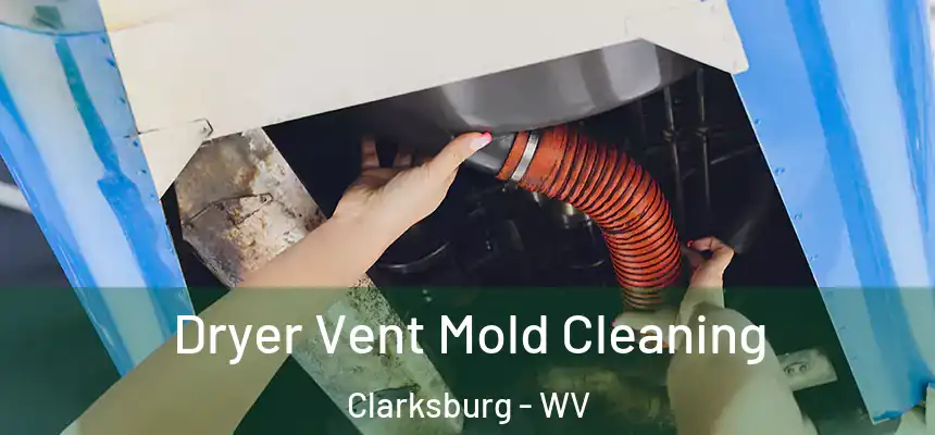Dryer Vent Mold Cleaning Clarksburg - WV