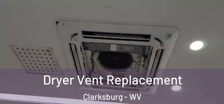 Dryer Vent Replacement Clarksburg - WV