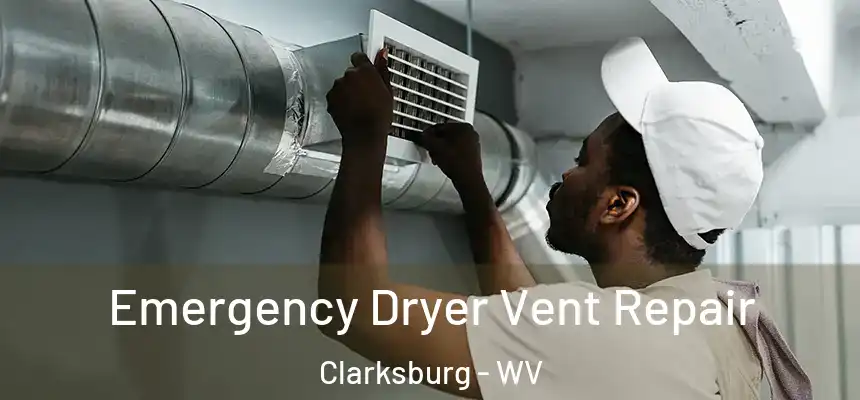 Emergency Dryer Vent Repair Clarksburg - WV