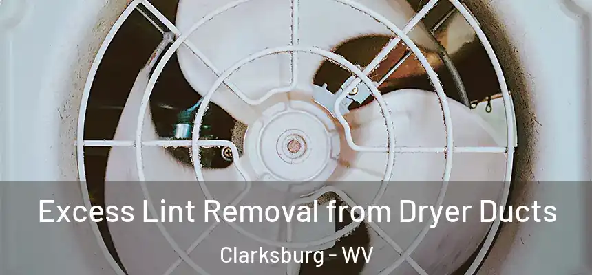 Excess Lint Removal from Dryer Ducts Clarksburg - WV