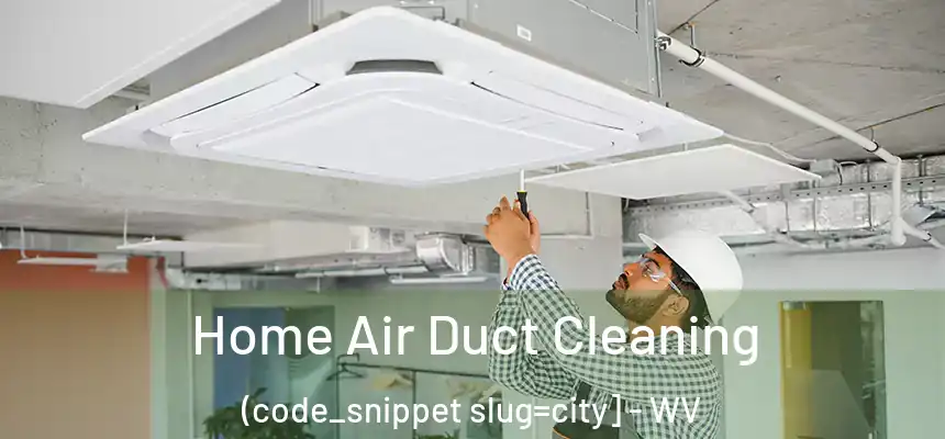  Home Air Duct Cleaning (code_snippet slug=city] - WV