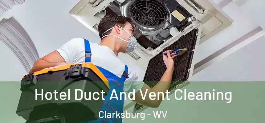 Hotel Duct And Vent Cleaning Clarksburg - WV
