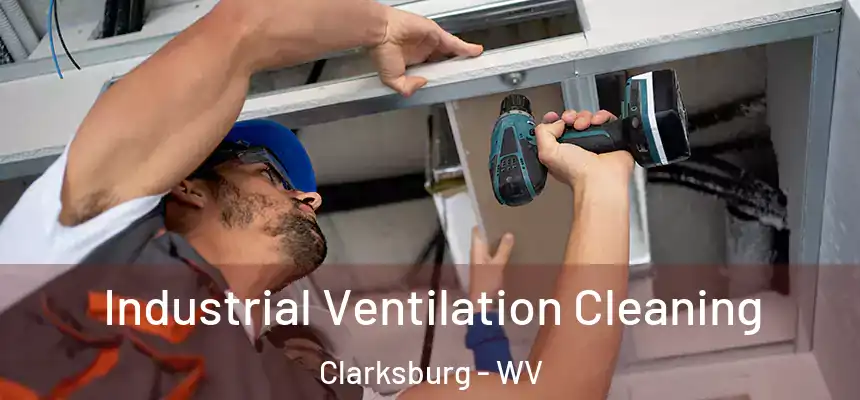 Industrial Ventilation Cleaning Clarksburg - WV