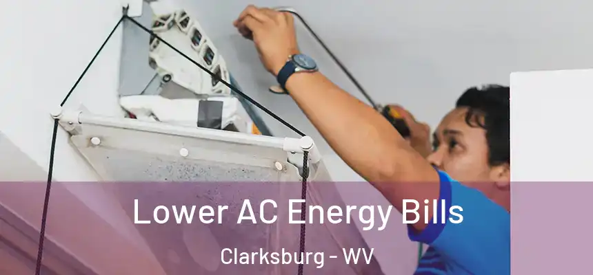  Lower AC Energy Bills Clarksburg - WV