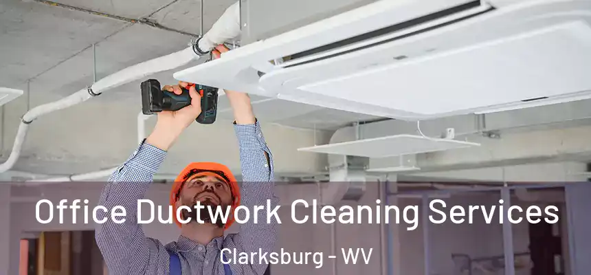  Office Ductwork Cleaning Services Clarksburg - WV