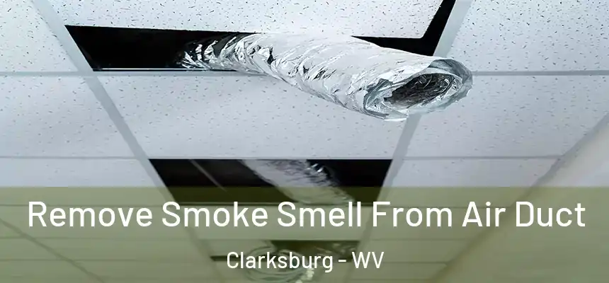 Remove Smoke Smell From Air Duct Clarksburg - WV