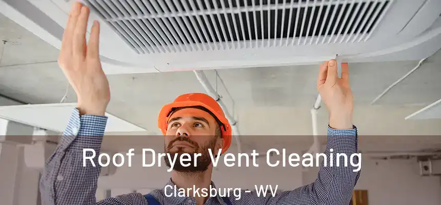 Roof Dryer Vent Cleaning Clarksburg - WV