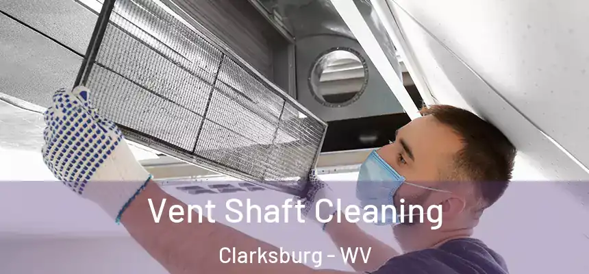 Vent Shaft Cleaning Clarksburg - WV