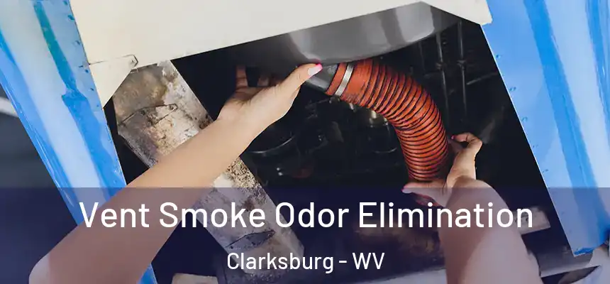 Vent Smoke Odor Elimination Clarksburg - WV