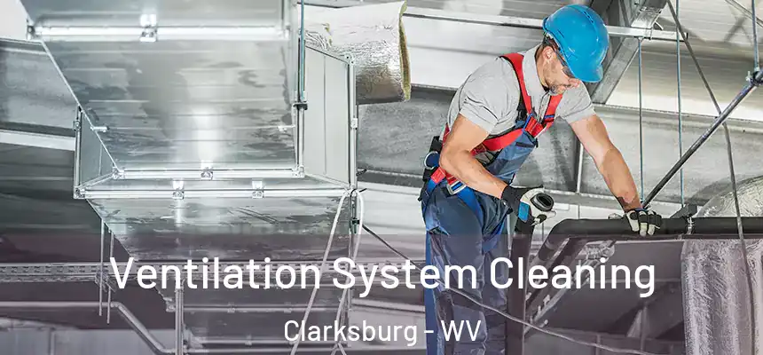 Ventilation System Cleaning Clarksburg - WV