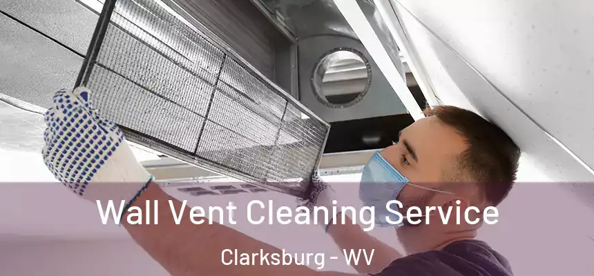 Wall Vent Cleaning Service Clarksburg - WV