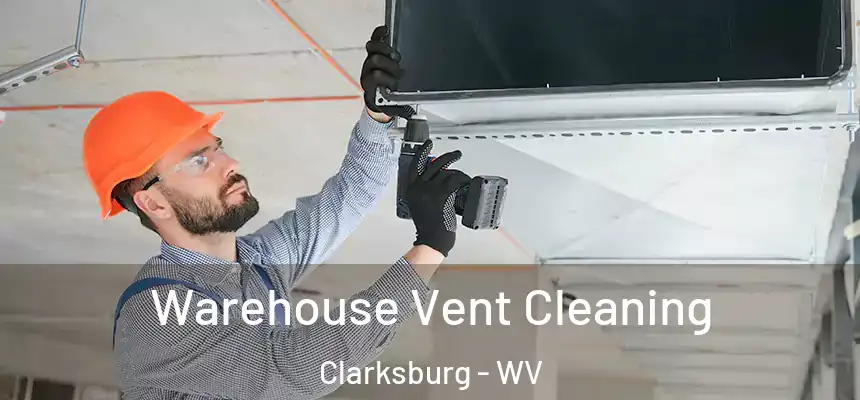  Warehouse Vent Cleaning Clarksburg - WV